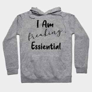 I'm Freaking Essential Worker Gift Hoodie